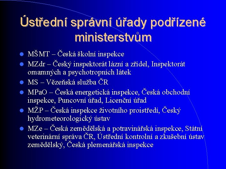 Ústřední správní úřady podřízené ministerstvům MŠMT – Česká školní inspekce MZdr – Český inspektorát Ústřední správní úřady podřízené ministerstvům MŠMT – Česká školní inspekce MZdr – Český inspektorát