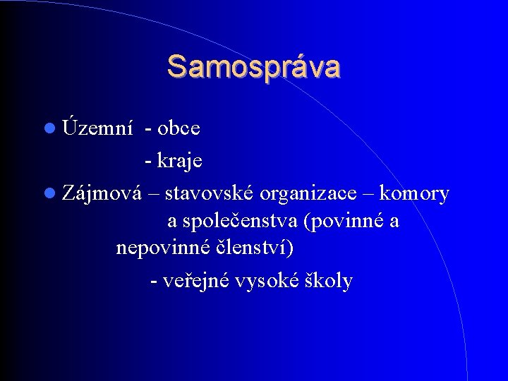 Samospráva Územní - obce - kraje Zájmová – stavovské organizace – komory a společenstva Samospráva Územní - obce - kraje Zájmová – stavovské organizace – komory a společenstva