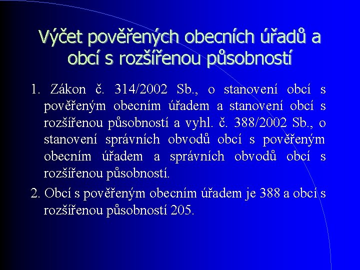 Výčet pověřených obecních úřadů a obcí s rozšířenou působností 1. Zákon č. 314/2002 Sb. Výčet pověřených obecních úřadů a obcí s rozšířenou působností 1. Zákon č. 314/2002 Sb.