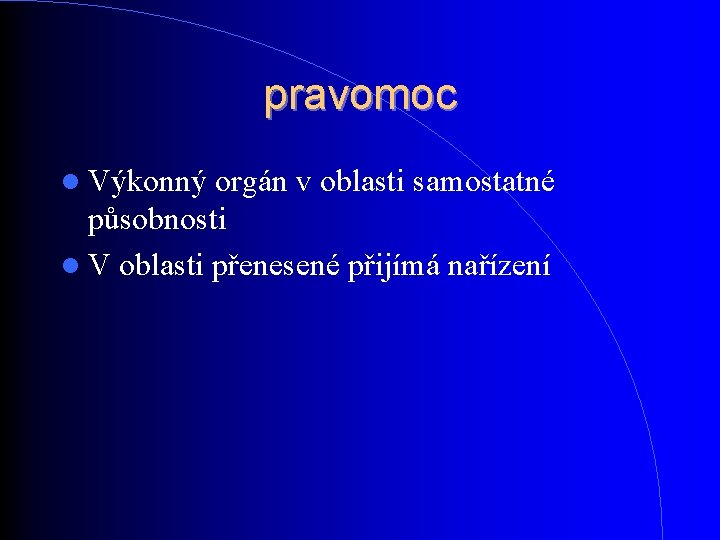pravomoc Výkonný orgán v oblasti samostatné působnosti V oblasti přenesené přijímá nařízení pravomoc Výkonný orgán v oblasti samostatné působnosti V oblasti přenesené přijímá nařízení