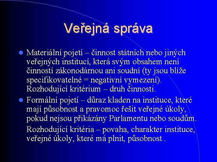 Veřejná správa Materiální pojetí – činnost státních nebo jiných veřejných institucí, která svým obsahem Veřejná správa Materiální pojetí – činnost státních nebo jiných veřejných institucí, která svým obsahem