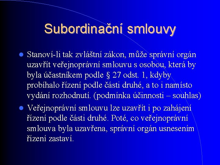 Subordinační smlouvy Stanoví-li tak zvláštní zákon, může správní orgán uzavřít veřejnoprávní smlouvu s osobou, Subordinační smlouvy Stanoví-li tak zvláštní zákon, může správní orgán uzavřít veřejnoprávní smlouvu s osobou,