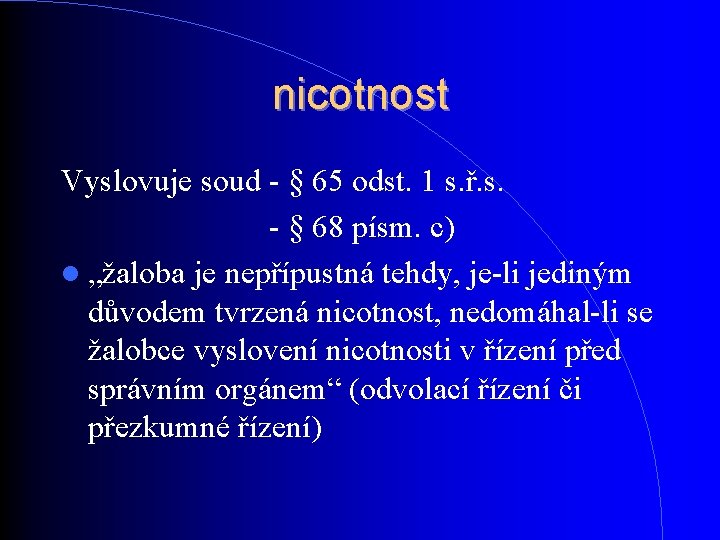 nicotnost Vyslovuje soud - § 65 odst. 1 s. ř. s. - § 68 nicotnost Vyslovuje soud - § 65 odst. 1 s. ř. s. - § 68