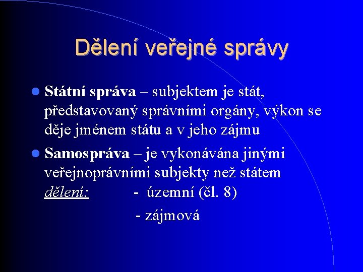 Dělení veřejné správy Státní správa – subjektem je stát, představovaný správními orgány, výkon se Dělení veřejné správy Státní správa – subjektem je stát, představovaný správními orgány, výkon se