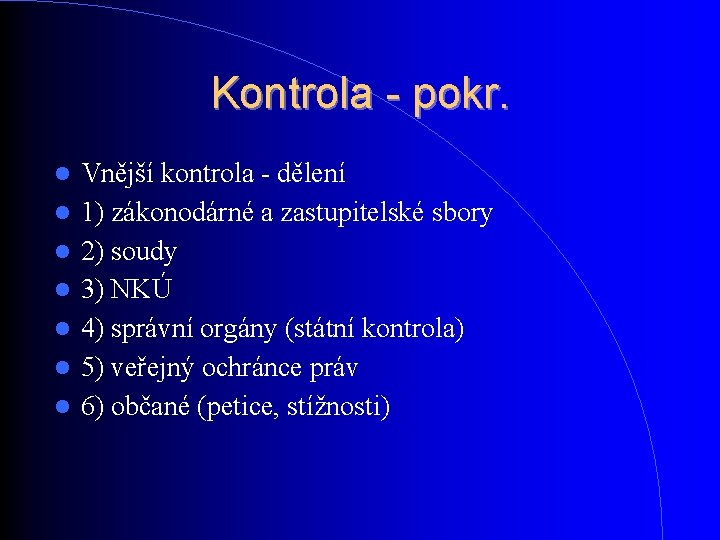 Kontrola - pokr. Vnější kontrola - dělení 1) zákonodárné a zastupitelské sbory 2) soudy Kontrola - pokr. Vnější kontrola - dělení 1) zákonodárné a zastupitelské sbory 2) soudy