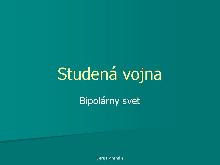 Studená vojna Bipolárny svet Denisa Vinanska 