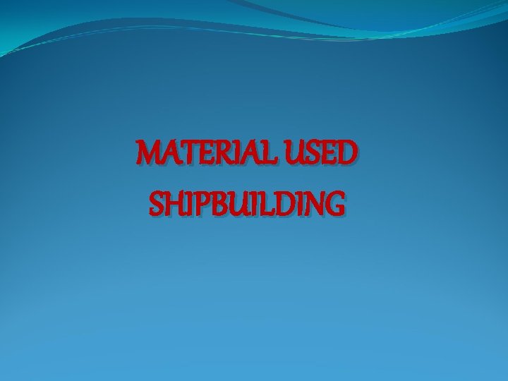 MATERIAL USED SHIPBUILDING 