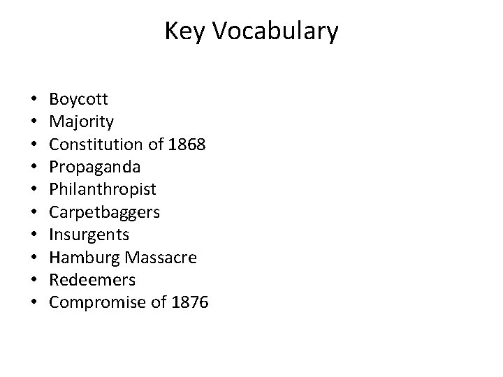 Key Vocabulary • • • Boycott Majority Constitution of 1868 Propaganda Philanthropist Carpetbaggers Insurgents