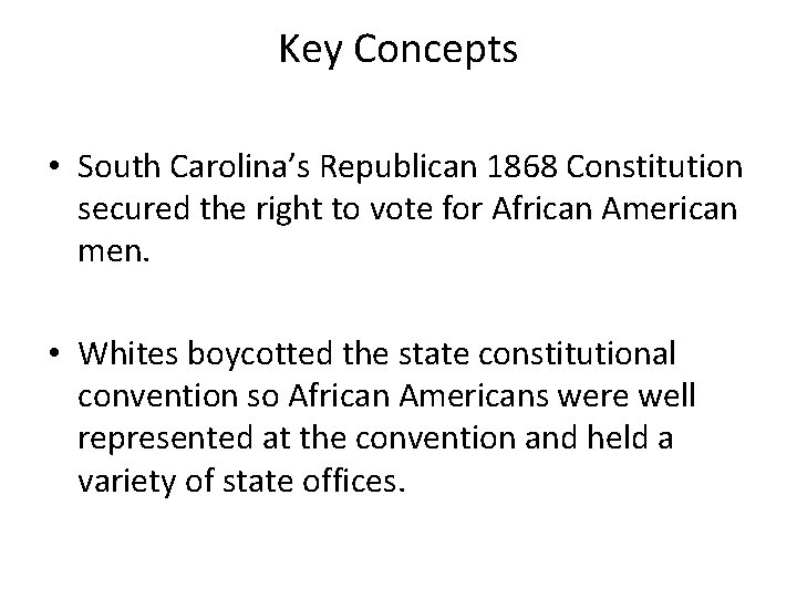 Key Concepts • South Carolina’s Republican 1868 Constitution secured the right to vote for