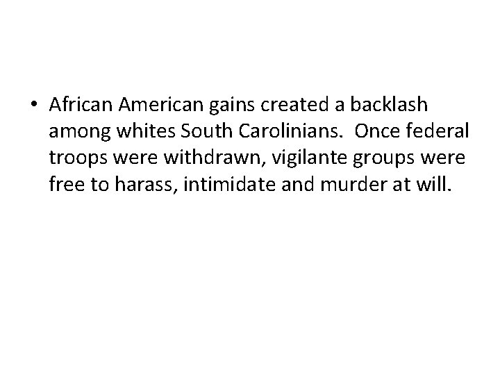  • African American gains created a backlash among whites South Carolinians. Once federal