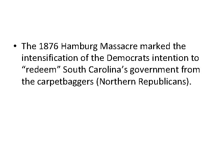  • The 1876 Hamburg Massacre marked the intensification of the Democrats intention to