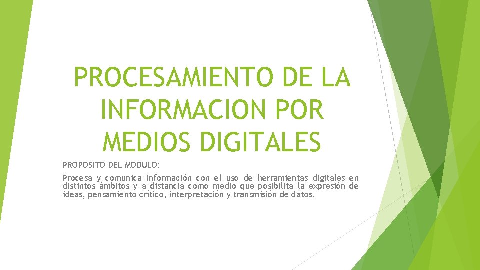PROCESAMIENTO DE LA INFORMACION POR MEDIOS DIGITALES PROPOSITO DEL MODULO: Procesa y comunica información