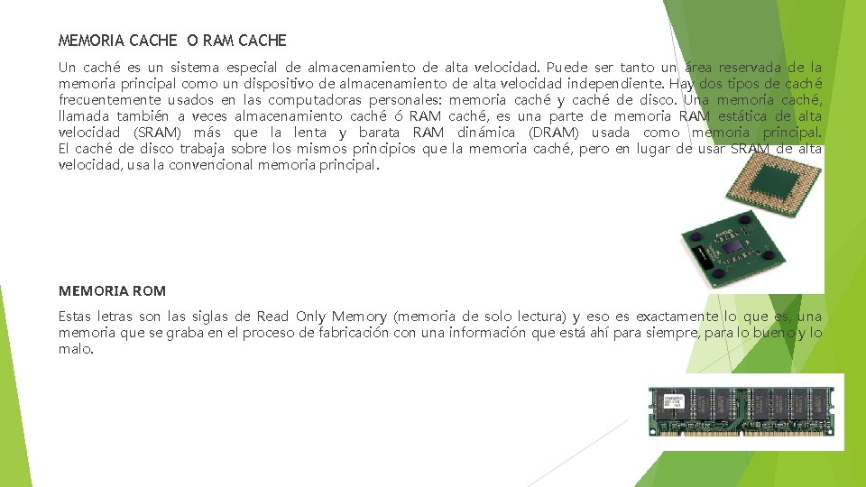 MEMORIA CACHE O RAM CACHE Un caché es un sistema especial de almacenamiento de