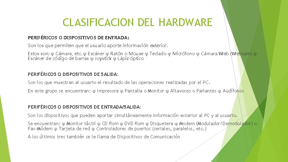 CLASIFICACION DEL HARDWARE PERIFÉRICOS O DISPOSITIVOS DE ENTRADA: Son los que permiten que el