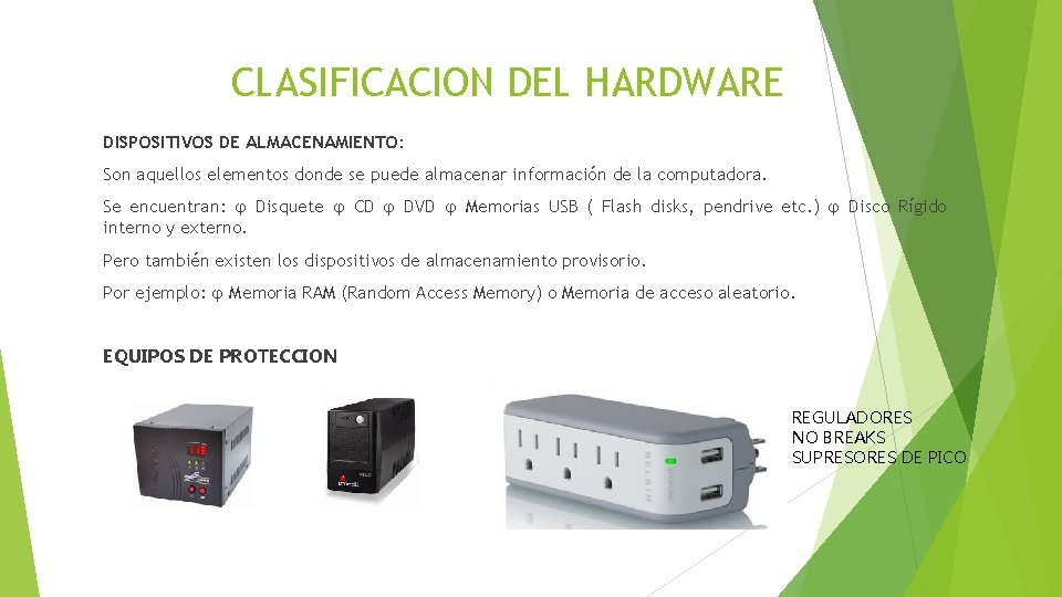 CLASIFICACION DEL HARDWARE DISPOSITIVOS DE ALMACENAMIENTO: Son aquellos elementos donde se puede almacenar información