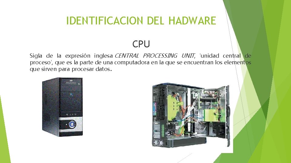 IDENTIFICACION DEL HADWARE CPU Sigla de la expresión inglesa CENTRAL PROCESSING UNIT, 'unidad central