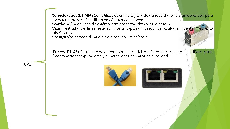 Conector Jack 3. 5 MM: Son utilizados en las tarjetas de sonidos de los