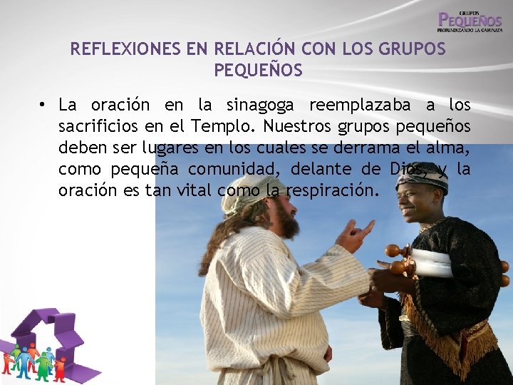 REFLEXIONES EN RELACIÓN CON LOS GRUPOS PEQUEÑOS • La oración en la sinagoga reemplazaba