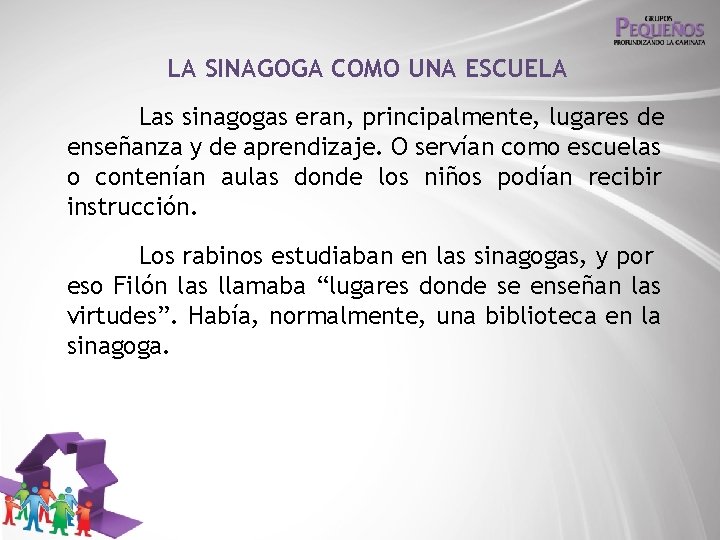 LA SINAGOGA COMO UNA ESCUELA Las sinagogas eran, principalmente, lugares de enseñanza y de