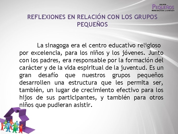 REFLEXIONES EN RELACIÓN CON LOS GRUPOS PEQUEÑOS La sinagoga era el centro educativo religioso