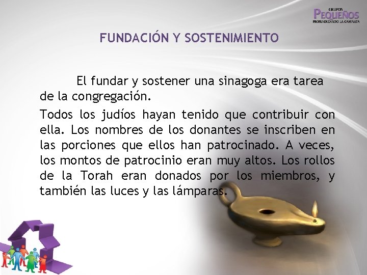 FUNDACIÓN Y SOSTENIMIENTO El fundar y sostener una sinagoga era tarea de la congregación.