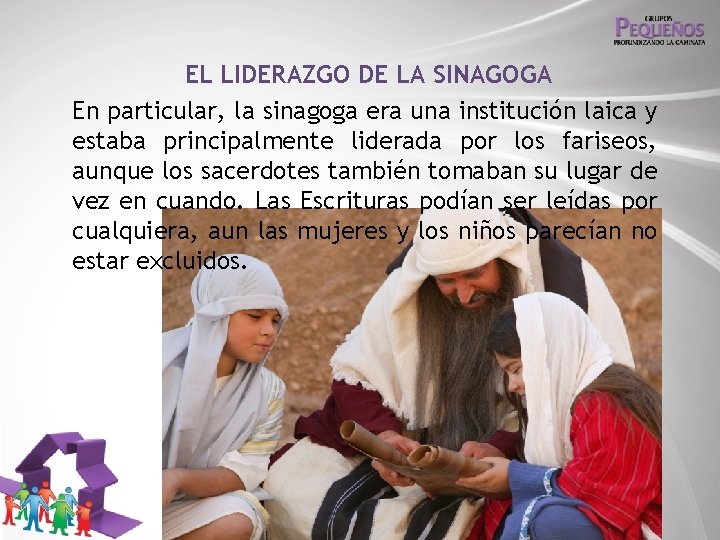 EL LIDERAZGO DE LA SINAGOGA En particular, la sinagoga era una institución laica y