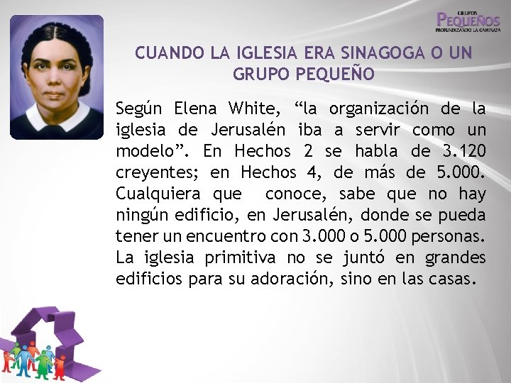 CUANDO LA IGLESIA ERA SINAGOGA O UN GRUPO PEQUEÑO Según Elena White, “la organización