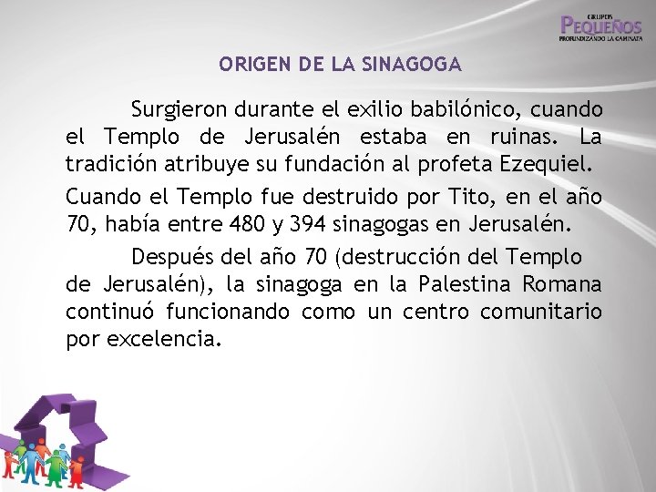 ORIGEN DE LA SINAGOGA Surgieron durante el exilio babilónico, cuando el Templo de Jerusalén