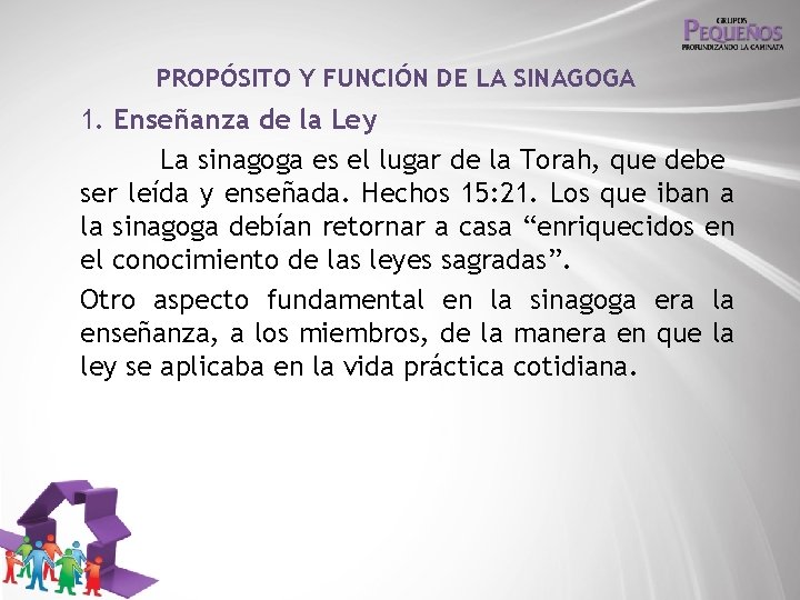 PROPÓSITO Y FUNCIÓN DE LA SINAGOGA 1. Enseñanza de la Ley La sinagoga es