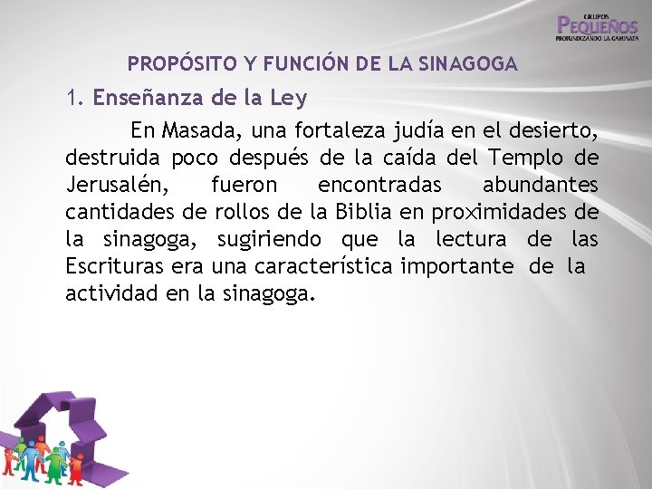 PROPÓSITO Y FUNCIÓN DE LA SINAGOGA 1. Enseñanza de la Ley En Masada, una