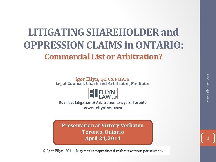 LITIGATING SHAREHOLDER and OPPRESSION CLAIMS in ONTARIO: Igor Ellyn, QC, CS, FCIArb. Legal Counsel,
