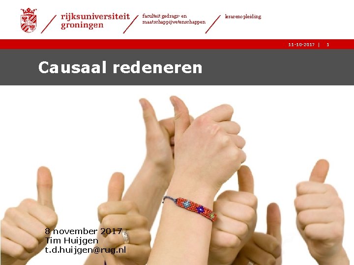 faculteit gedrags- en maatschappijwetenschappen lerarenopleiding 11 -10 -2017 | Causaal redeneren 8 november 2017