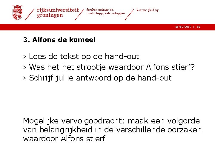 faculteit gedrags- en maatschappijwetenschappen lerarenopleiding 11 -10 -2017 | 15 3. Alfons de kameel