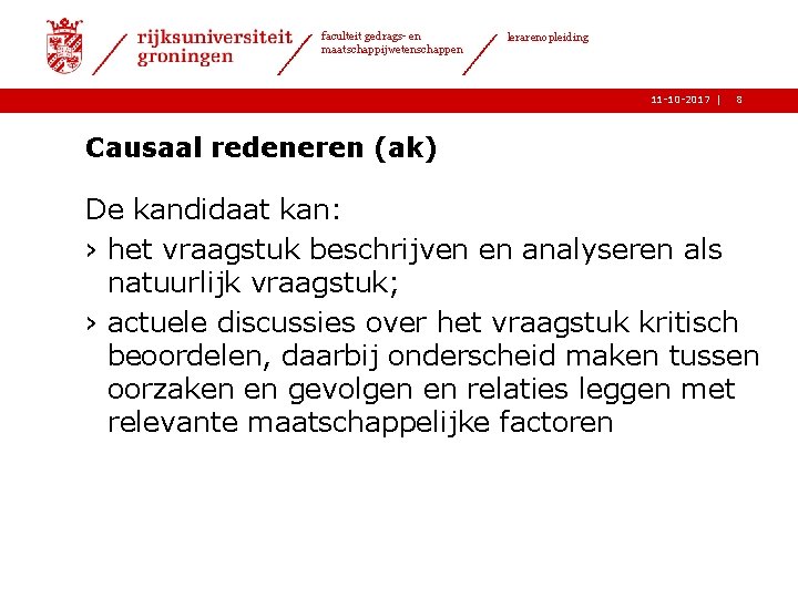 faculteit gedrags- en maatschappijwetenschappen lerarenopleiding 11 -10 -2017 | 8 Causaal redeneren (ak) De