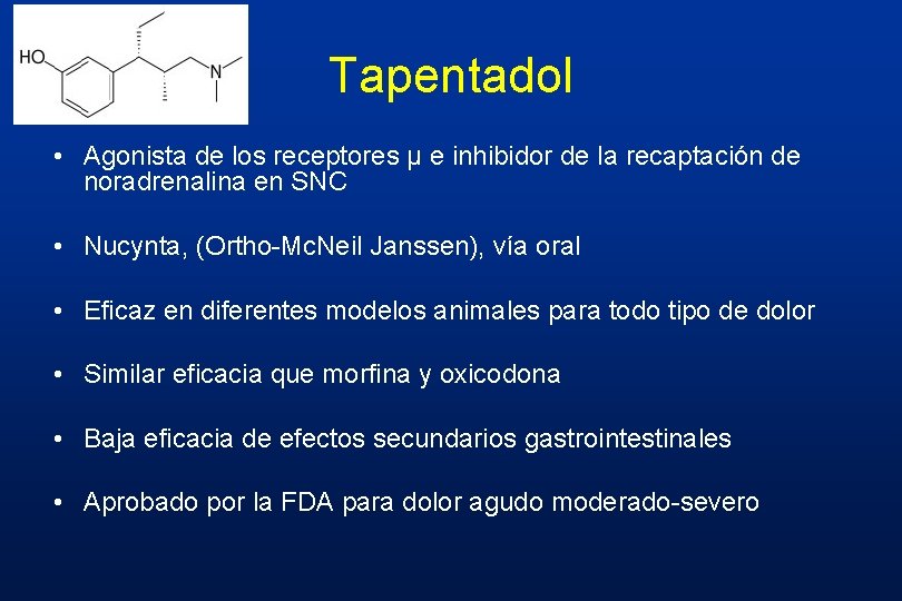 Tapentadol • Agonista de los receptores µ e inhibidor de la recaptación de noradrenalina Tapentadol • Agonista de los receptores µ e inhibidor de la recaptación de noradrenalina