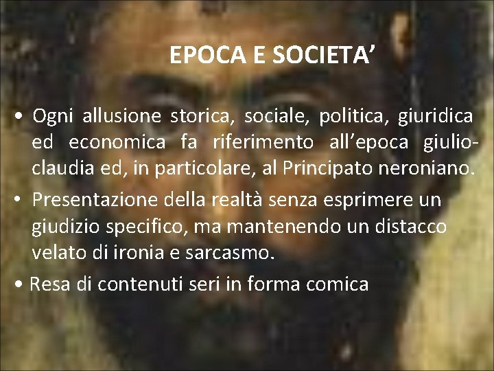 EPOCA E SOCIETA’ • Ogni allusione storica, sociale, politica, giuridica ed economica fa riferimento