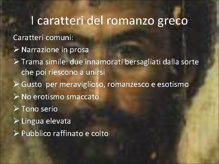 I caratteri del romanzo greco Caratteri comuni: Ø Narrazione in prosa Ø Trama simile: