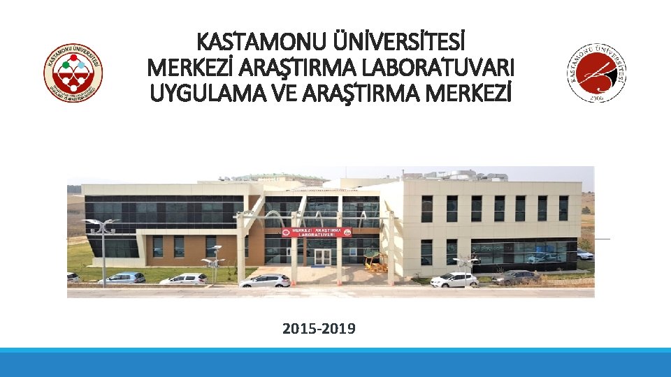 KASTAMONU ÜNİVERSİTESİ MERKEZİ ARAŞTIRMA LABORATUVARI UYGULAMA VE ARAŞTIRMA MERKEZİ 2015 -2019 