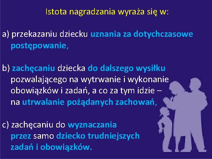 Istota nagradzania wyraża się w: a) przekazaniu dziecku uznania za dotychczasowe postępowanie, b) zachęcaniu