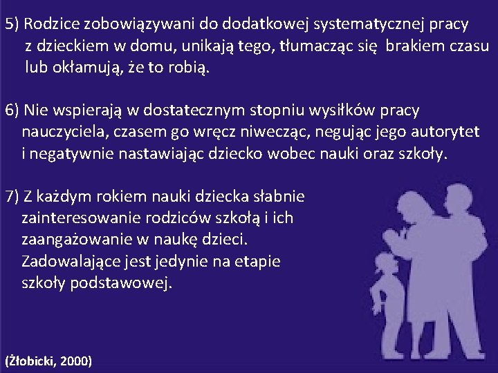 5) Rodzice zobowiązywani do dodatkowej systematycznej pracy z dzieckiem w domu, unikają tego, tłumacząc