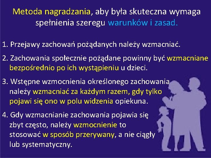 Metoda nagradzania, aby była skuteczna wymaga spełnienia szeregu warunków i zasad. 1. Przejawy zachowań