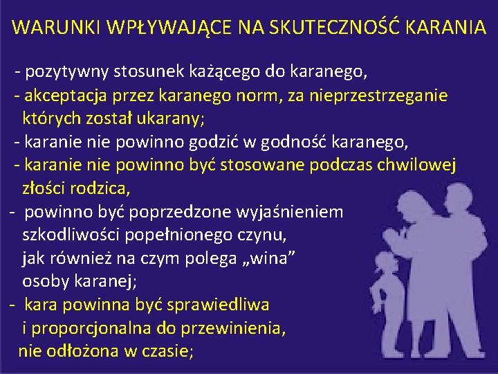 WARUNKI WPŁYWAJĄCE NA SKUTECZNOŚĆ KARANIA - pozytywny stosunek każącego do karanego, - akceptacja przez
