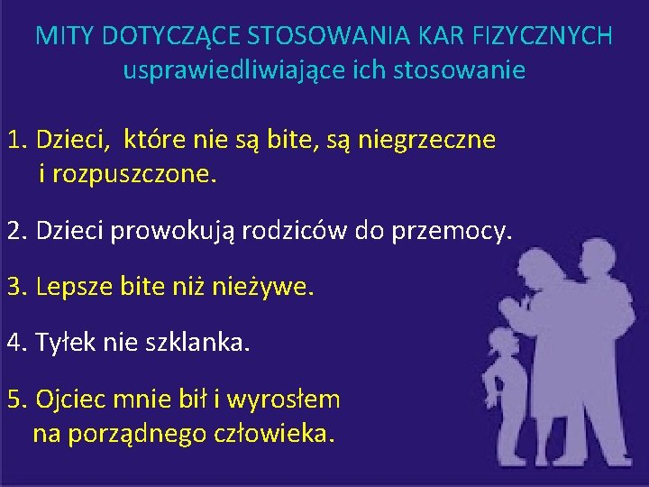 MITY DOTYCZĄCE STOSOWANIA KAR FIZYCZNYCH usprawiedliwiające ich stosowanie 1. Dzieci, które nie są bite,