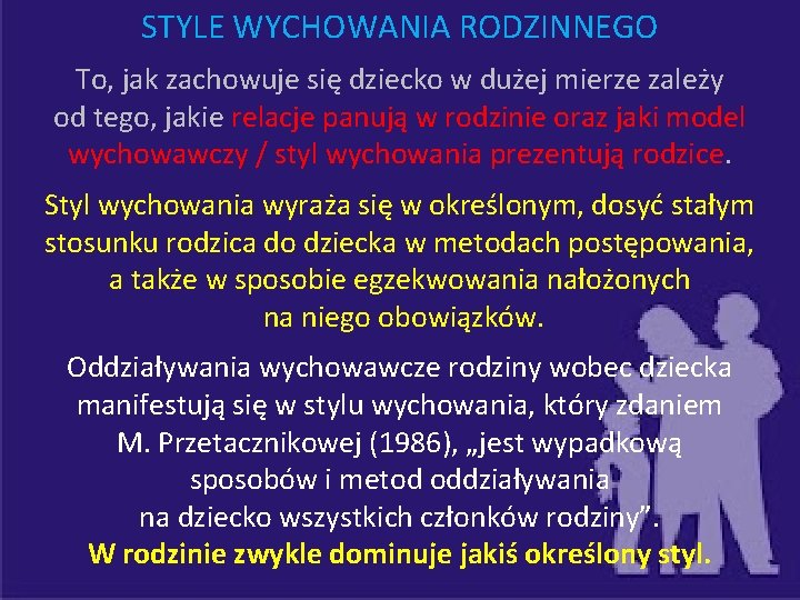 STYLE WYCHOWANIA RODZINNEGO To, jak zachowuje się dziecko w dużej mierze zależy od tego,