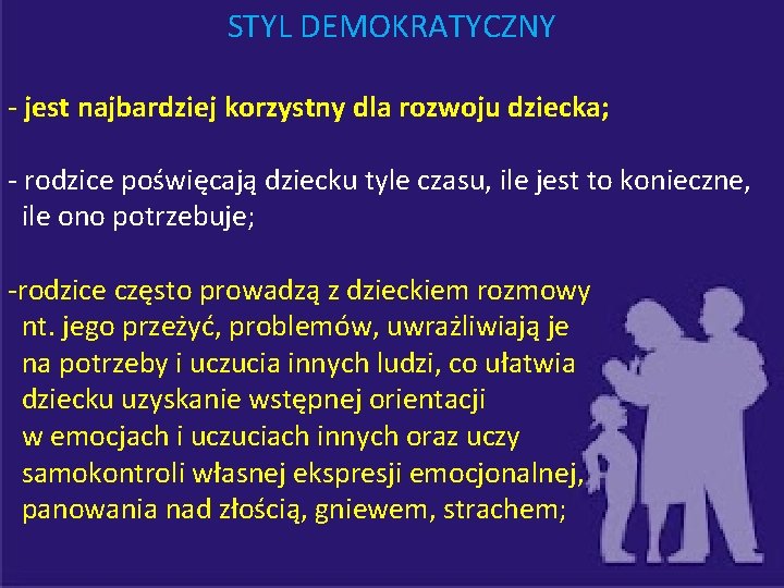 STYL DEMOKRATYCZNY - jest najbardziej korzystny dla rozwoju dziecka; - rodzice poświęcają dziecku tyle