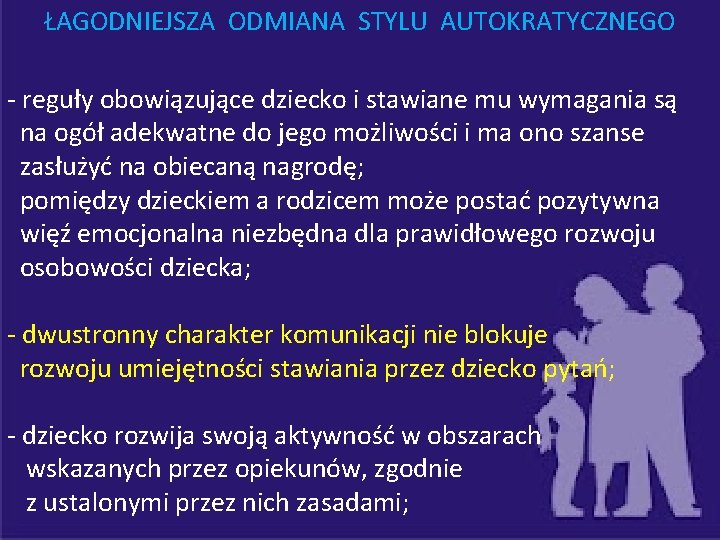 ŁAGODNIEJSZA ODMIANA STYLU AUTOKRATYCZNEGO - reguły obowiązujące dziecko i stawiane mu wymagania są na