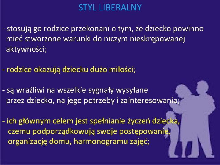 STYL LIBERALNY - stosują go rodzice przekonani o tym, że dziecko powinno mieć stworzone
