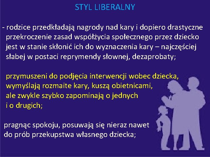 STYL LIBERALNY - rodzice przedkładają nagrody nad kary i dopiero drastyczne przekroczenie zasad współżycia