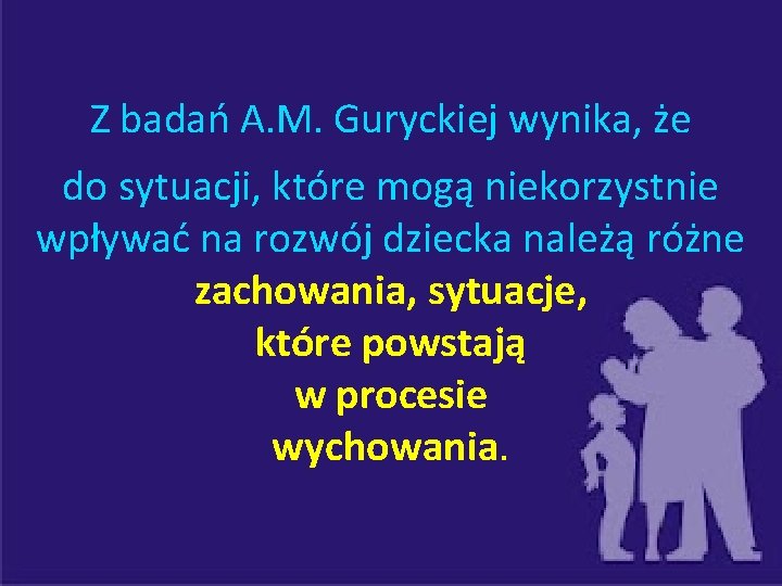 Z badań A. M. Guryckiej wynika, że do sytuacji, które mogą niekorzystnie wpływać na