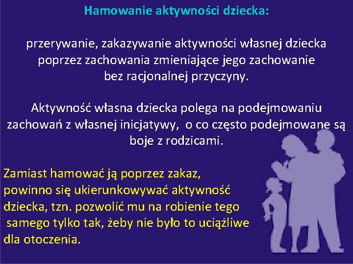 Hamowanie aktywności dziecka: przerywanie, zakazywanie aktywności własnej dziecka poprzez zachowania zmieniające jego zachowanie bez